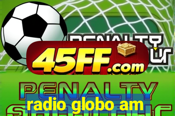 radio globo am